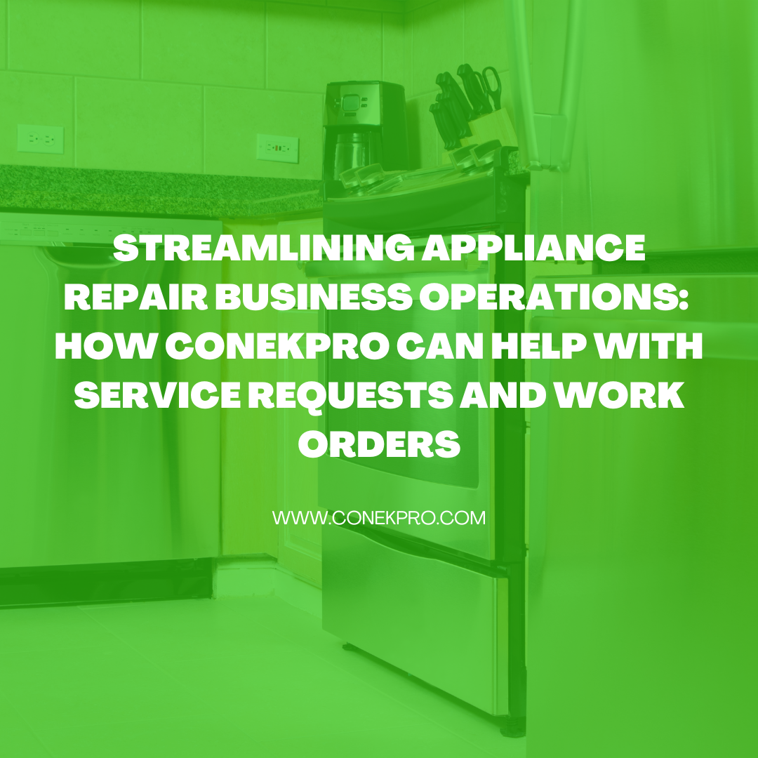 Read more about the article Streamlining Appliance Repair Business Operations: How ConekPro Can Help with Service Requests and Work Orders