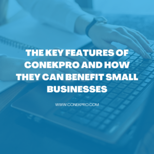 Read more about the article The Key Features of ConekPro and How They Can Benefit Small Businesses