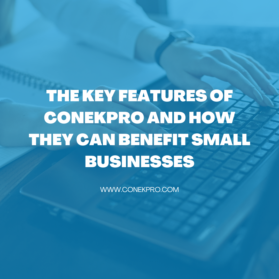 Read more about the article The Key Features of ConekPro and How They Can Benefit Small Businesses