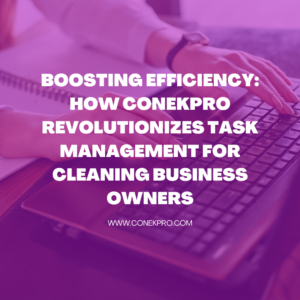 Read more about the article Boosting Efficiency: How ConekPro Revolutionizes Task Management for Cleaning Business Owners