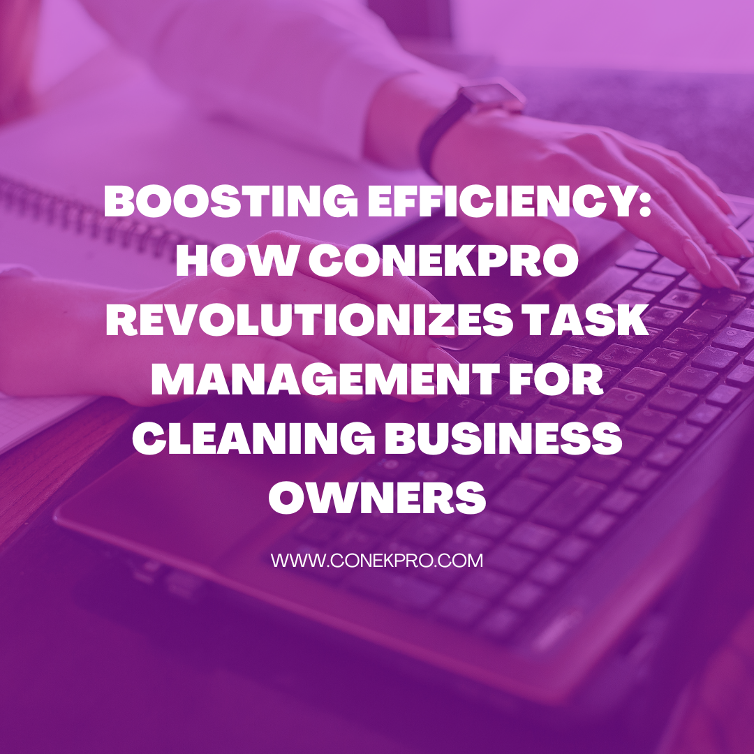 Read more about the article Boosting Efficiency: How ConekPro Revolutionizes Task Management for Cleaning Business Owners