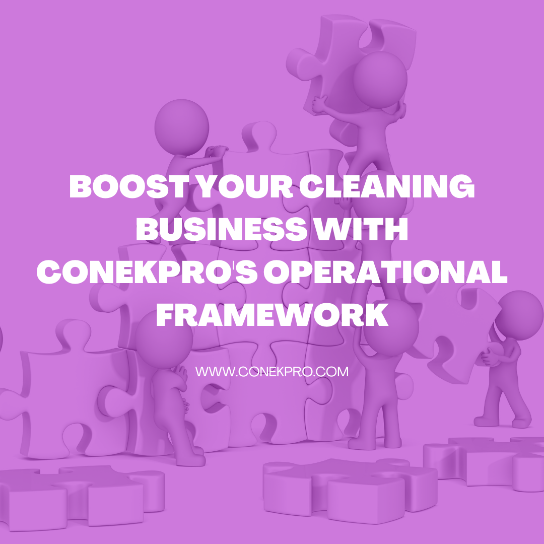 Read more about the article Boost Your Cleaning Business with ConekPro’s Operational Framework