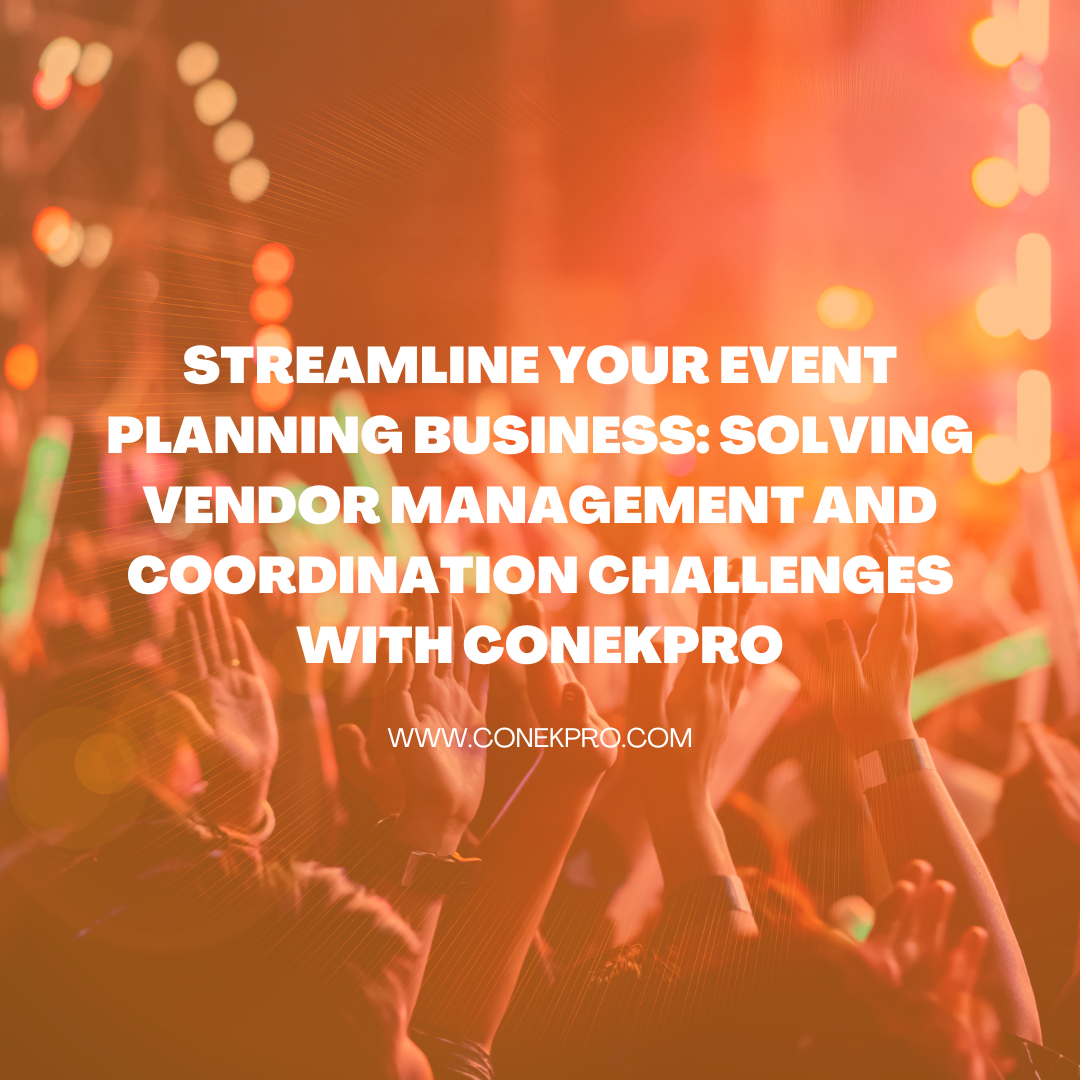 Read more about the article Streamline Your Event Planning Business: Solving Vendor Management and Coordination Challenges with ConekPro
